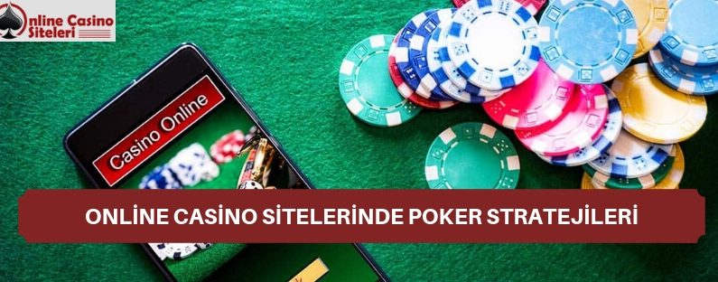 Online Casino Sitelerinde Poker Stratejileri Nelerdir?